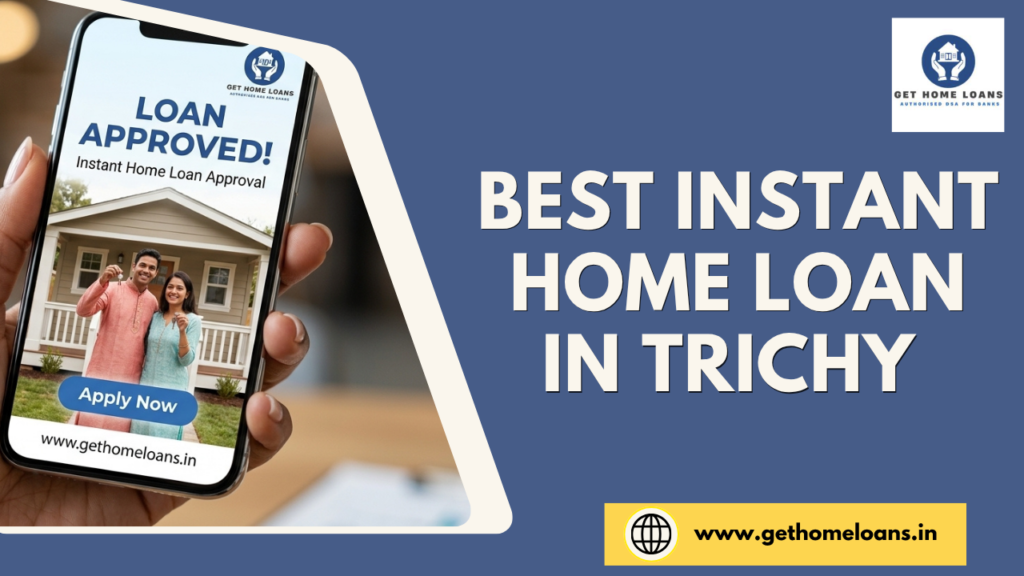 best-instant-home-loan-in-trichy